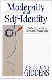 Modernity and Self-identity: Self and Society in the Late Modern Age - Anthony Giddens