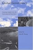 Global Governance: Drawing Insights from the Environmental Experience (Global Environmental Accord: Strategies for Sustainability and Institutional Innovation)