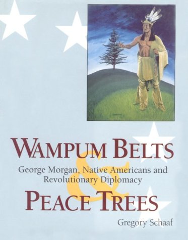 Wampum Belts & Peace Trees: George Morgan, Native Americans, and Revolutionary Diplomacy