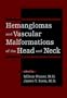 Hemangiomas and Vascular Malformations of the Head and Neck