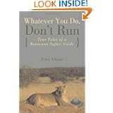 Whatever You Do, Don't Run: True Tales of a Botswana Safari Guide by Peter Allison