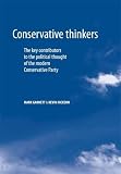 Conservative thinkers : the key contributors to the political thought of the modern Conservative Party