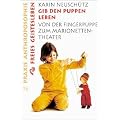Gib den Puppen Leben: Von der Fingerpuppe zum Marionetten-Theater