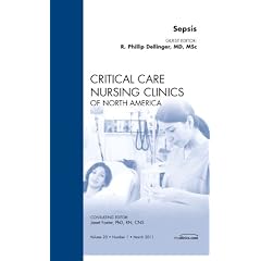 Sepsis, An Issue of Critical Care Nursing Clinics (The Clinics: Nursing) by R. Phillip Dellinger MD  MSc