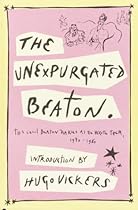 The Unexpurgated Beaton: The Cecil Beaton Diaries as He Wrote Them, 1970-1980 The Unexpurgated Beaton: The Cecil Beaton Diaries as He Wrote Them, 1970-1980