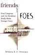 Friends and Foes: How Congress and the President Really Make Foreign Policy