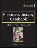 Pharmacotherapy Casebook: A Patient-Focused Approach (Pharmacotherapy Casebook)