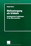 Weltuntergang als Erlebnis: Apokalyptische Erz&auml;hlungen in den Massenmedien (DUV Sozialwissenschaft) - Tanja Busse