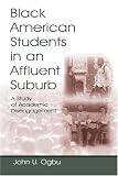 Black American Students in An Affluent Suburb: A Study of Academic Disengagement (Sociocultural, Political, and Historical Studies in Education)