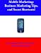 Mobile Marketing (Business Marketing Tips for Mobile Marketing, and Secret Shortcuts!)