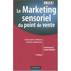Le Marketing sensoriel du point de vente : Cr�er et g�rer l'ambiance des lieux commerciaux