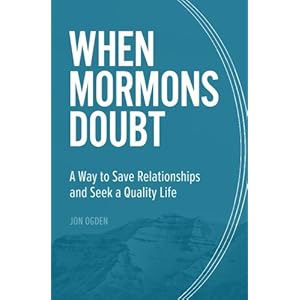 When Mormons Doubt: A Way to Save Relationships and Seek a Quality Life