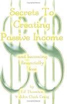 Secrets To Creating Passive Income and becoming financially free - even in a slow economy