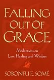 Falling Out of Grace: Meditations on Loss, Healing and Wisdom