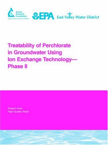 Treatability of Perchlorate in Groundwater Using Ion Exchange Technology - Phase II (Awwa Research Foundation Reports)