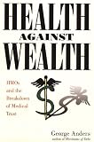 Health Against Wealth: Hmos and the Breakdown of Medical Trust (G K Hall Large Print Book Series)