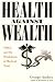 Health Against Wealth: Hmos and the Breakdown of Medical Trust (G K Hall Large Print Book Series)