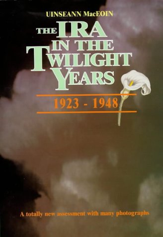 The IRA in the Twilight Years 1923 -1948 (History & politics) under Imperialism & Independence in The Books Store