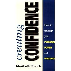 Creating Confidence: How to Develop Your Personal Power and Presence