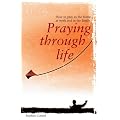 Praying through Life: How to Pray in the Home, at Work and in the Family