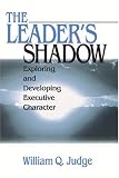 The Leaders Shadow: Exploring and Developing Executive Character