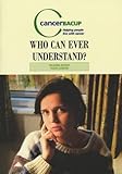 Who can ever understand? : talking about your cancer
