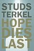 Hope Dies Last: Keeping the Faith in Difficult Times