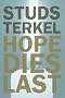 Hope Dies Last: Keeping the Faith in Difficult Times Hope Dies Last: Keeping the Faith in Difficult Times