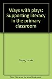 Ways with plays : supporting literacy in the primary classroom
