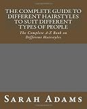 The Complete Guide to Different Hairstyles to suit Different types of People