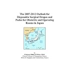 The 2007-2012 Outlook for Disposable Surgical Drapes and Packs for Obstetric and Operating... by Philip M. Parker