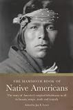 The Mammoth Book of Native Americans: The Story of America s Original Inhabitants in All Its Beauty, Magic, Truth and Tragedy