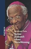 Keine Zukunft ohne Versöhnung. Desmond Tutu