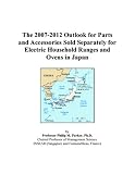 The 2007-2012 Outlook for Parts and Accessories Sold Separately for Electric Household Ranges and Ovens in Japan: electric ranges