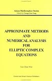 Approximate Methods and Numerical Analysis for Elliptic Complex Equation (Asian Mathematics Series, Volume 2)