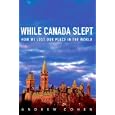While Canada Slept: How We Lost Our Place in the World by Andrew Cohen