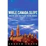 While Canada Slept: How We Lost Our Place in the World