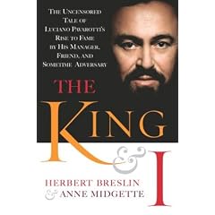The King and I: The Uncensored Tale of Luciano Pavarotti's Rise to Fame by His Manager, Friend and Sometime Adversary