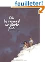 O� le regard ne porte pas..., Tome 2 :