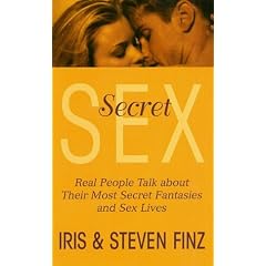 Secret Sex: Real People Talk about Their Most Secret Fantasies and Sex Lives