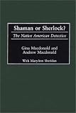 Shaman or Sherlock?: The Native American Detective (Contributions to the Study of Popular Culture)