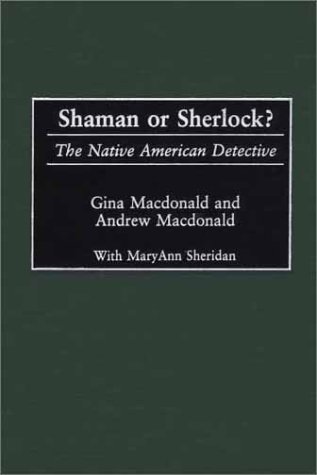 Shaman or Sherlock?: The Native American Detective (Contributions in Librarianship and Information Science,)