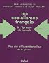 Les socialismes fran�ais � l'�preuve du pouvoir (1830-1947) : Pour une critique m�lancolique de la gauche