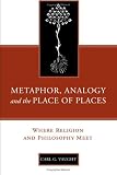 Metaphor, Analogy, and the Place of Places: Where Religion and Philosophy Meet (Provost) (The Provost Series)