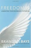 Freedom Is: Liberating Your Boundless Potential