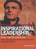Inspirational Leadership: Henry V and the Muse of Fire - Timeless Insights from Shakespeares Greatest Leader