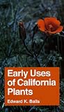 Early Uses of California Plants (California Natural History Guide)