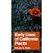 Early Uses of California Plants (California Natural History Guide)