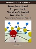 Non-Functional Properties in Service Oriented Architecture: Requirements, Models and Methods (Advances in Web Services Research (Awsr) Book)