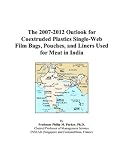 The 2007-2012 Outlook for Coextruded Plastics Single-Web Film Bags, Pouches, and Liners Used for Meat in India